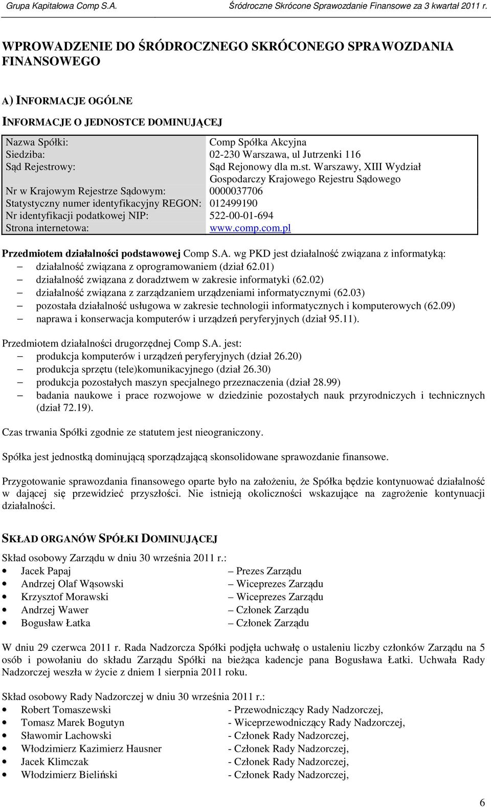 .com.pl Sąd Rejonowy dla m.st. Warszawy, XIII Wydział Gospodarczy Krajowego Rejestru Sądowego Przedmiotem działalności podstawowej Comp S.A.