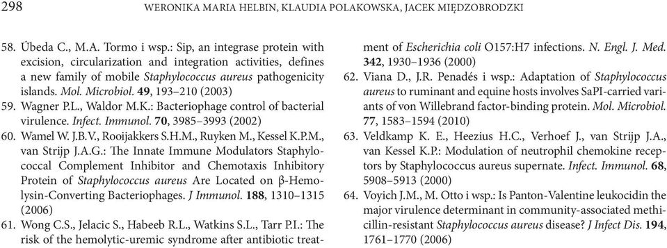 49, 193 210 (2003) 59. Wagner P.L., Waldor M.K.: Bacteriophage control of bacterial virulence. Infect. Immunol. 70, 3985 3993 (2002) 60. Wamel W. J.B.V., Rooijakkers S.H.M., Ruyken M., Kessel K.P.M., van Strijp J.