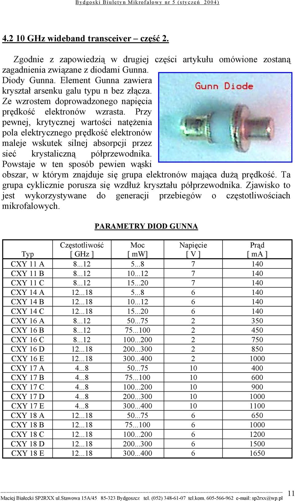 Przy pewnej, krytycznej wartości natężenia pola elektrycznego prędkość elektronów maleje wskutek silnej absorpcji przez sieć krystaliczną półprzewodnika.