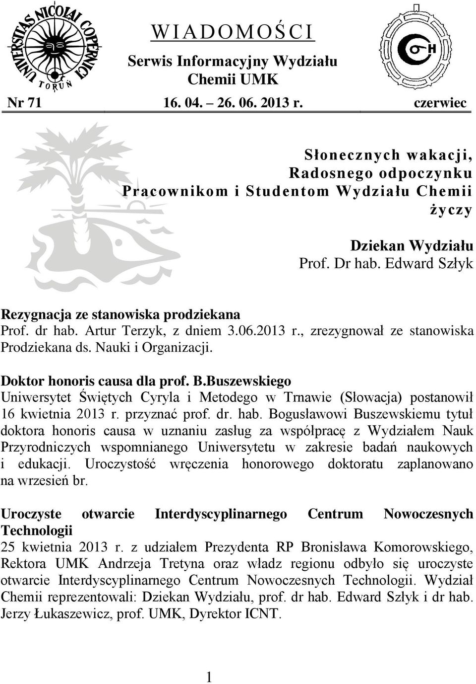 Doktor honoris causa dla prof. B.Buszewskiego Uniwersytet Świętych Cyryla i Metodego w Trnawie (Słowacja) postanowił 16 kwietnia 2013 r. przyznać prof. dr. hab.