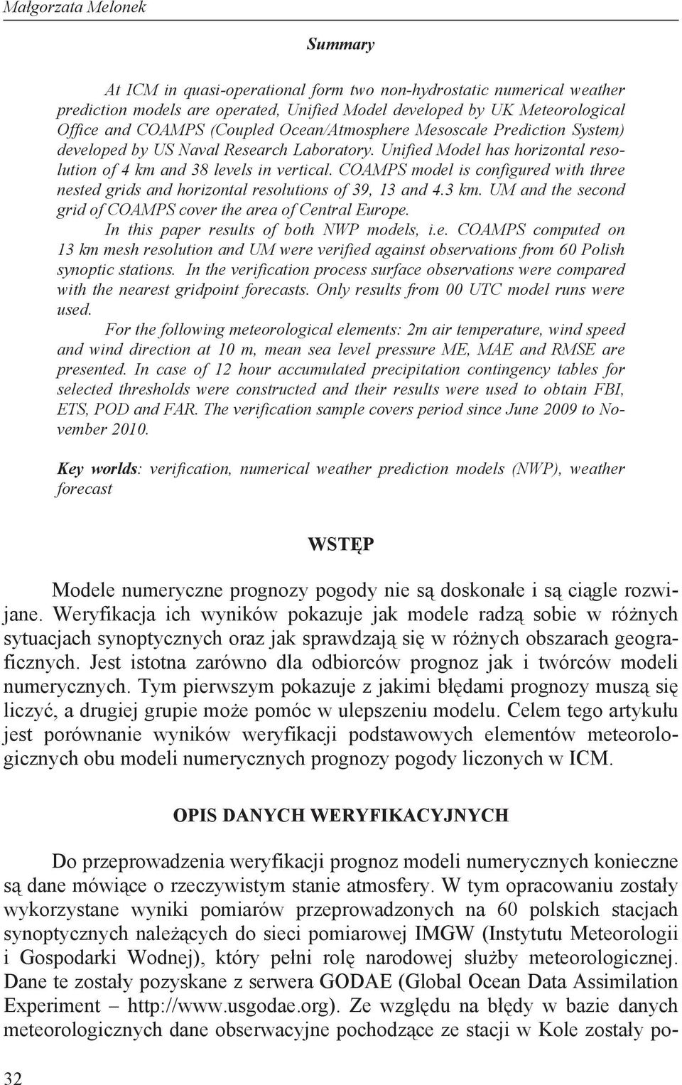 COAMPS model is configured with three nested grids and horizontal resolutions of 39, 13 and 4.3 km. UM and the second grid of COAMPS cover the area of Central Europe.