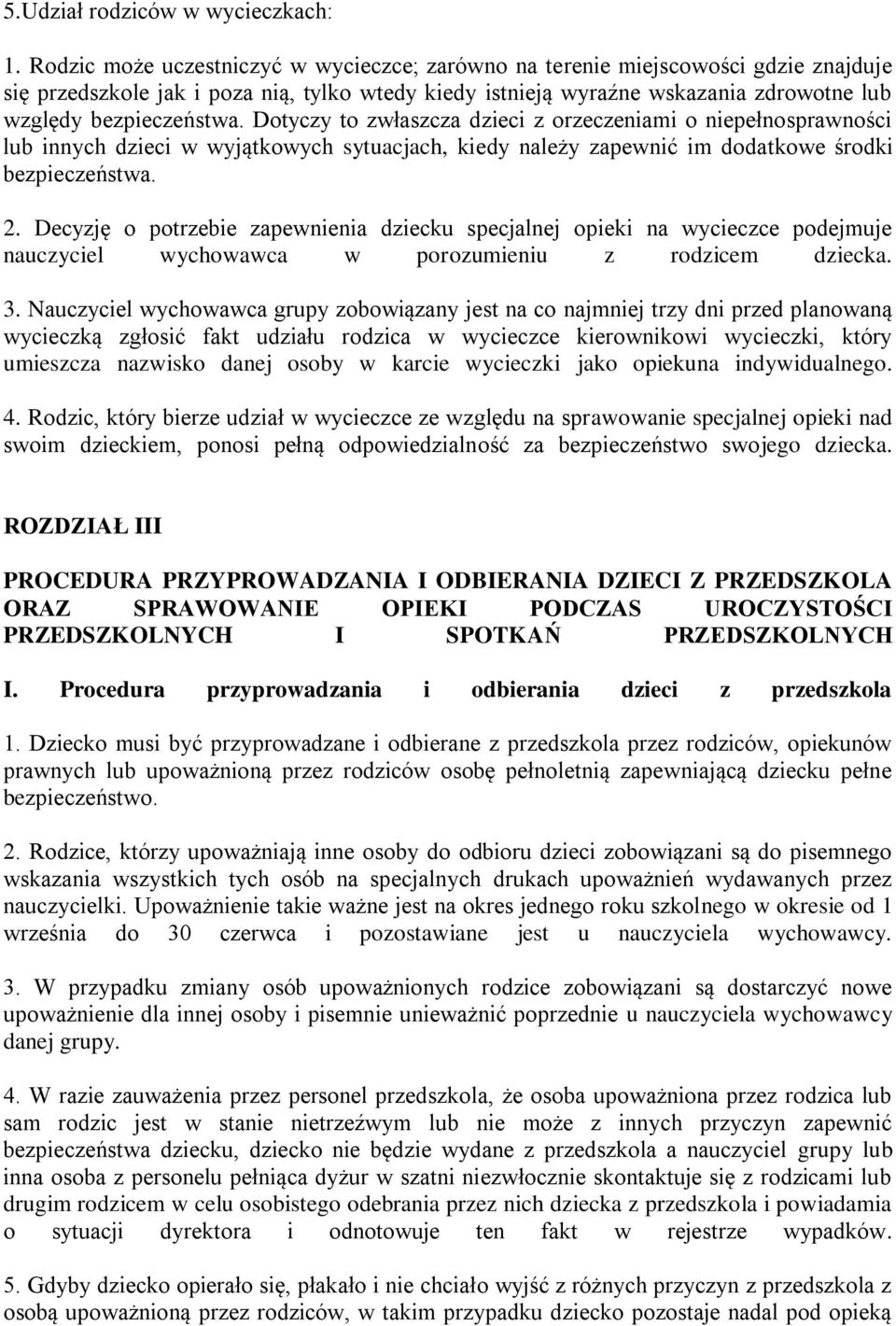 Dotyczy to zwłaszcza dzieci z orzeczeniami o niepełnosprawności lub innych dzieci w wyjątkowych sytuacjach, kiedy należy zapewnić im dodatkowe środki bezpieczeństwa. 2.