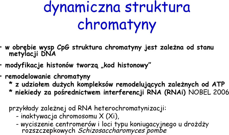 niekiedy za pośrednictwem interferencji RNA (RNAi) NOBEL 2006 przykłady zależnej od RNA heterochromatynizacji: