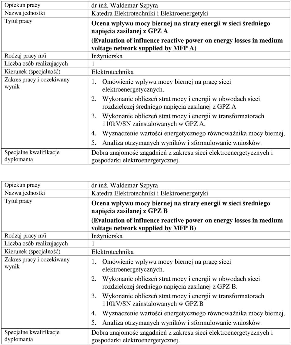 MFP A) 1. Omówienie wpływu mocy biernej na pracę sieci elektroenergetycznych. 2. Wykonanie obliczeń strat mocy i energii w obwodach sieci rozdzielczej średniego napięcia zasilanej z GPZ A 3.