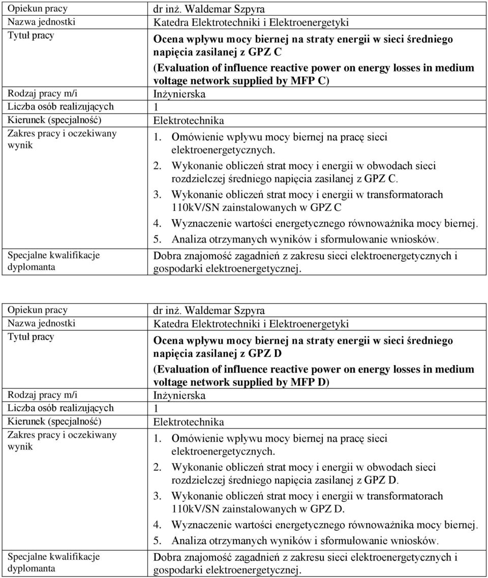 MFP C) 1. Omówienie wpływu mocy biernej na pracę sieci elektroenergetycznych. 2. Wykonanie obliczeń strat mocy i energii w obwodach sieci rozdzielczej średniego napięcia zasilanej z GPZ C. 3.