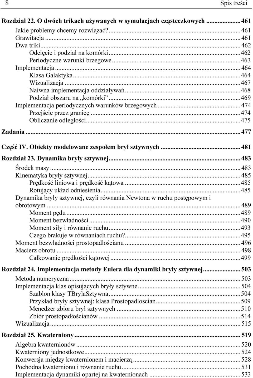 .. 469 Implementacja periodycznych warunków brzegowych... 474 Przejście przez granicę... 474 Obliczanie odległości... 475 Zadania... 477 Część IV. Obiekty modelowane zespołem brył sztywnych.