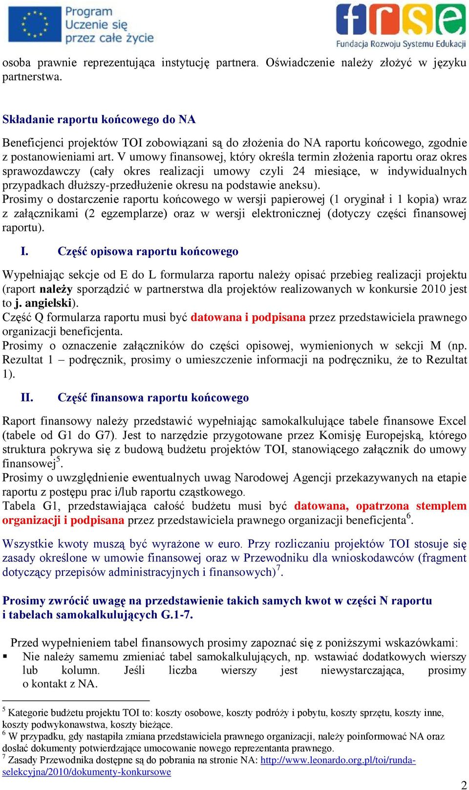 V umowy finansowej, który określa termin złożenia raportu oraz okres sprawozdawczy (cały okres realizacji umowy czyli 24 miesiące, w indywidualnych przypadkach dłuższy-przedłużenie okresu na