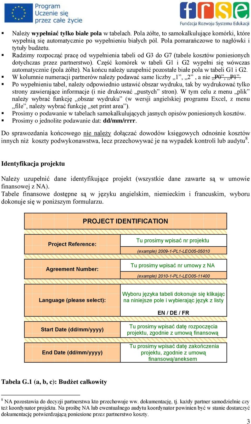 Na końcu należy uzupełnić pozostałe białe pola w tabeli G1 i G2. W kolumnie numeracji partnerów należy podawać same liczby 1, 2, a nie P0, P1.