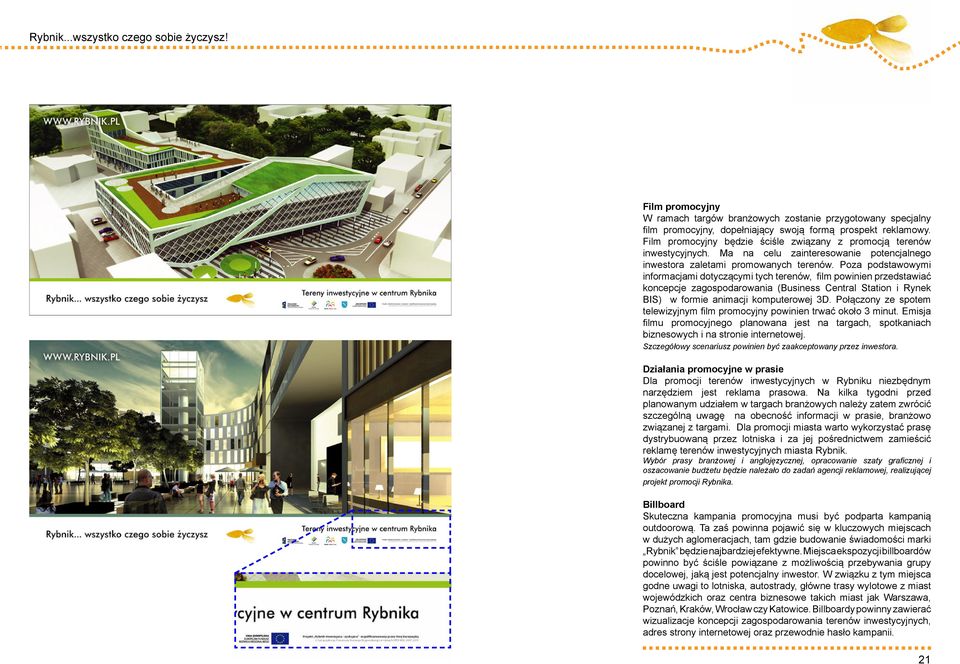 Poza podstawowymi informacjami dotyczącymi tych terenów, film powinien przedstawiać koncepcje zagospodarowania (Business Central Station i Rynek BIS) w formie animacji komputerowej 3D.