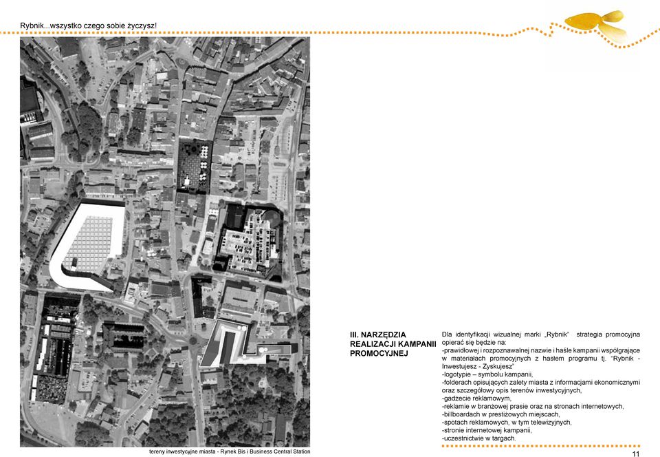 Rybnik - Inwestujesz - Zyskujesz -logotypie symbolu kampanii, -folderach opisujących zalety miasta z informacjami ekonomicznymi oraz szczegółowy opis terenów inwestycyjnych,