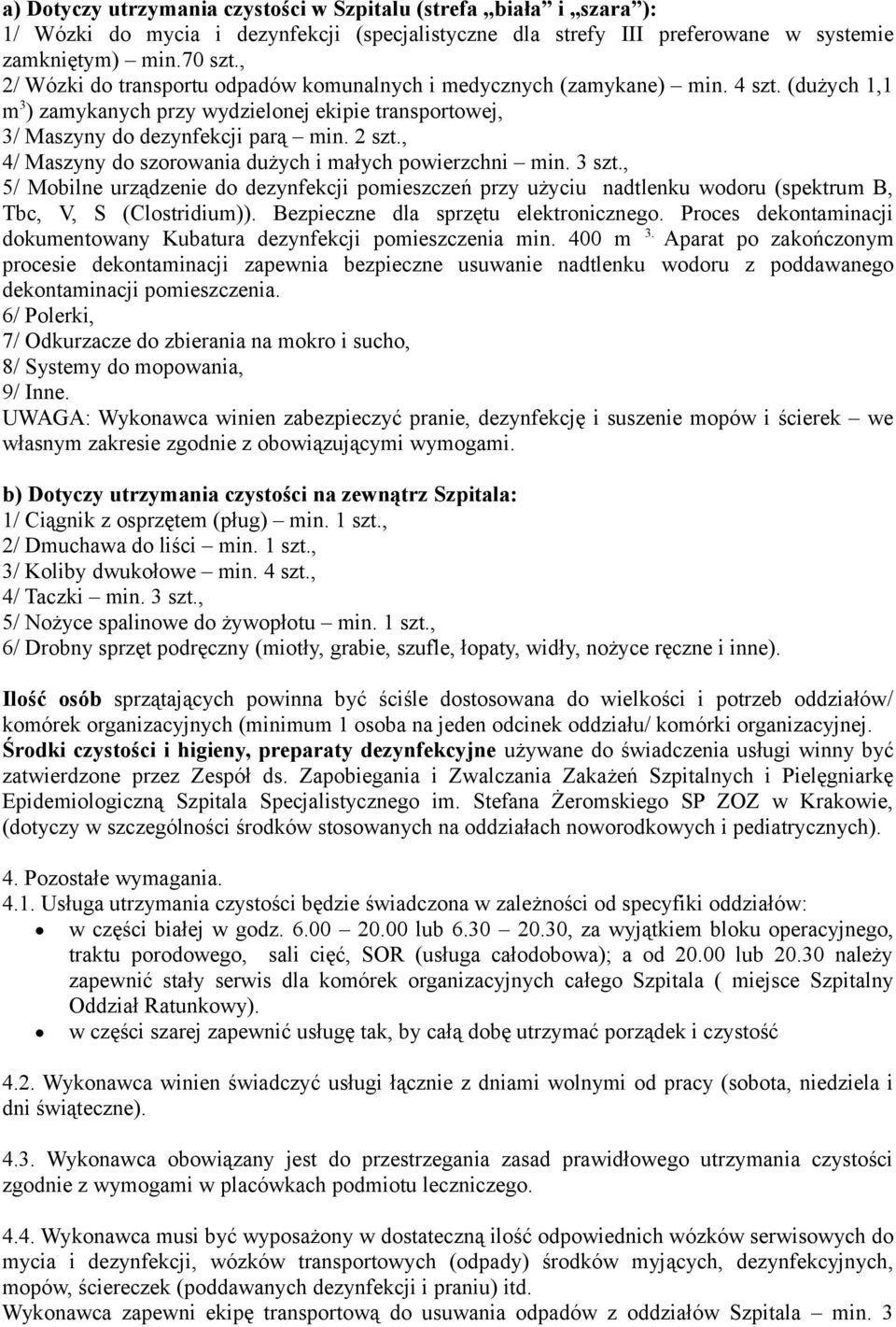 , 4/ Maszyny do szorowania dużych i małych powierzchni min. 3 szt., 5/ Mobilne urządzenie do dezynfekcji pomieszczeń przy użyciu nadtlenku wodoru (spektrum B, Tbc, V, S (Clostridium)).