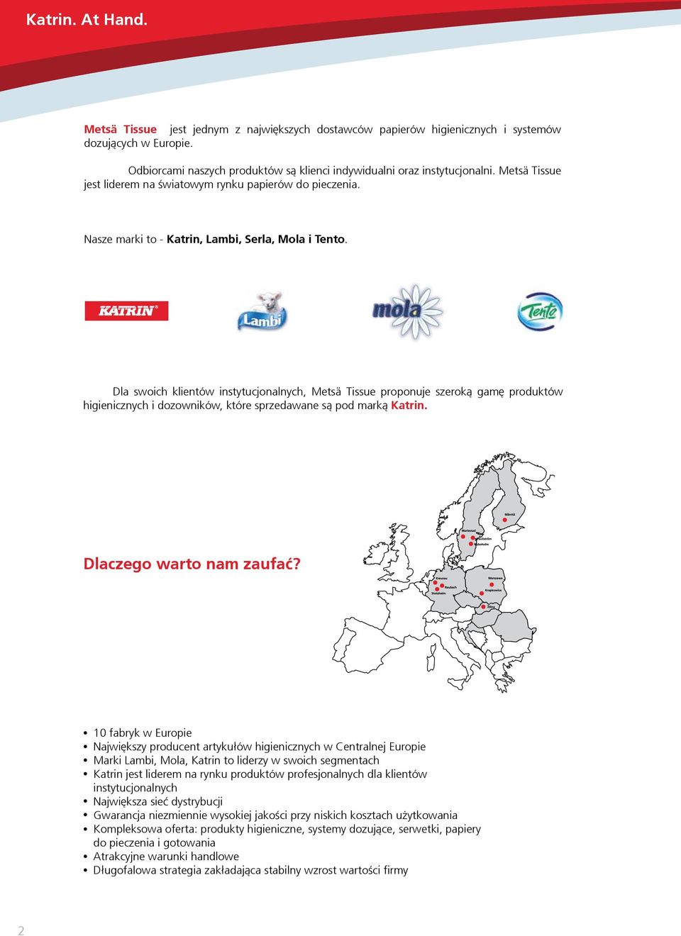 Dla swoich klientów instytucjonalnych, Metsä Tissue proponuje szeroką gamę produktów higienicznych i dozowników, które sprzedawane są pod marką Katrin. Dlaczego warto nam zaufać?
