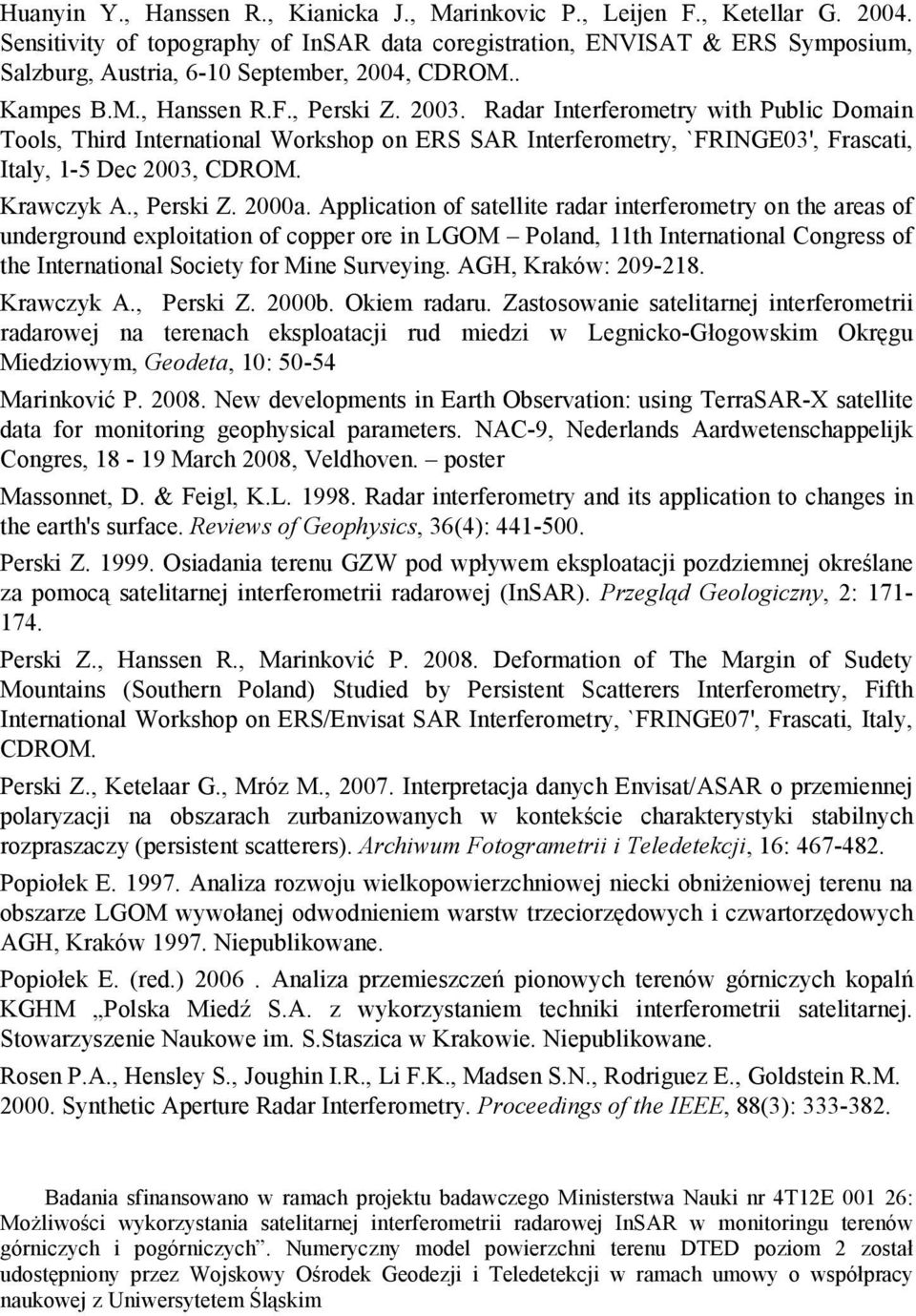 Radar Interferometry with Public Domain Tools, Third International Workshop on ERS SAR Interferometry, `FRINGE03', Frascati, Italy, 1-5 Dec 2003, CDROM. Krawczyk A., Perski Z. 2000a.