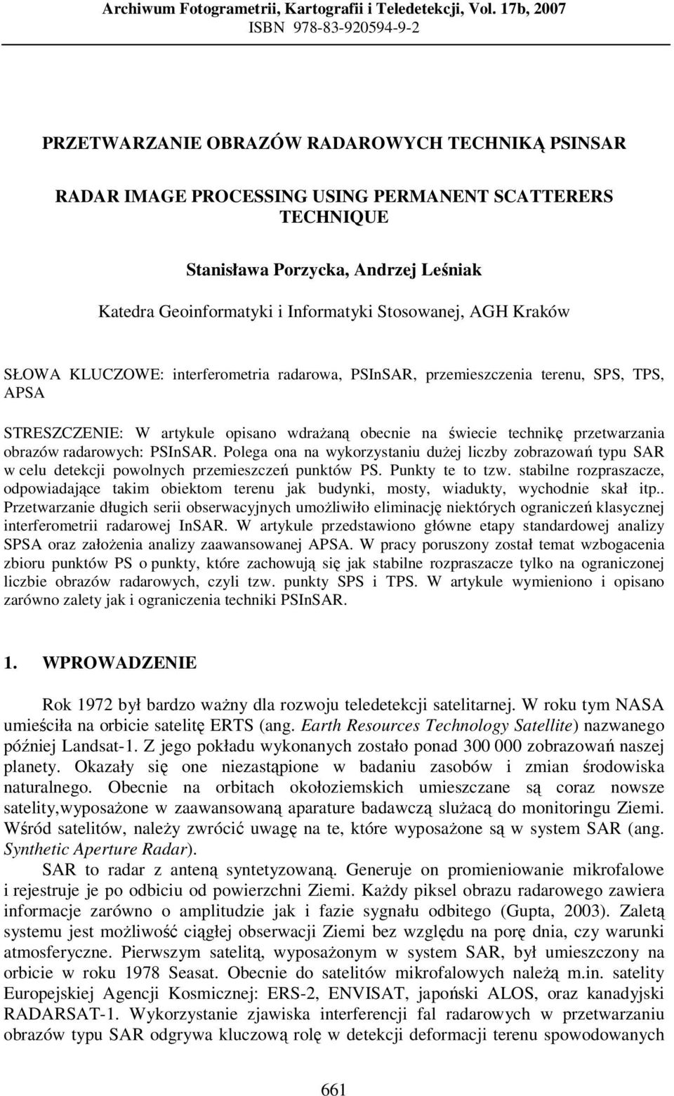 Geoinformatyki i Informatyki Stosowanej, AGH Kraków SŁOWA KLUCZOWE: interferometria radarowa, PSInSAR, przemieszczenia terenu, SPS, TPS, APSA STRESZCZENIE: W artykule opisano wdrażaną obecnie na