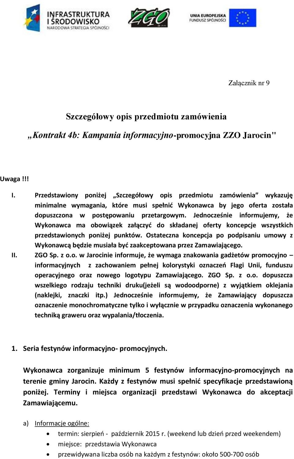 Jednocześnie informujemy, że Wykonawca ma obowiązek załączyć do składanej oferty koncepcje wszystkich przedstawionych poniżej punktów.