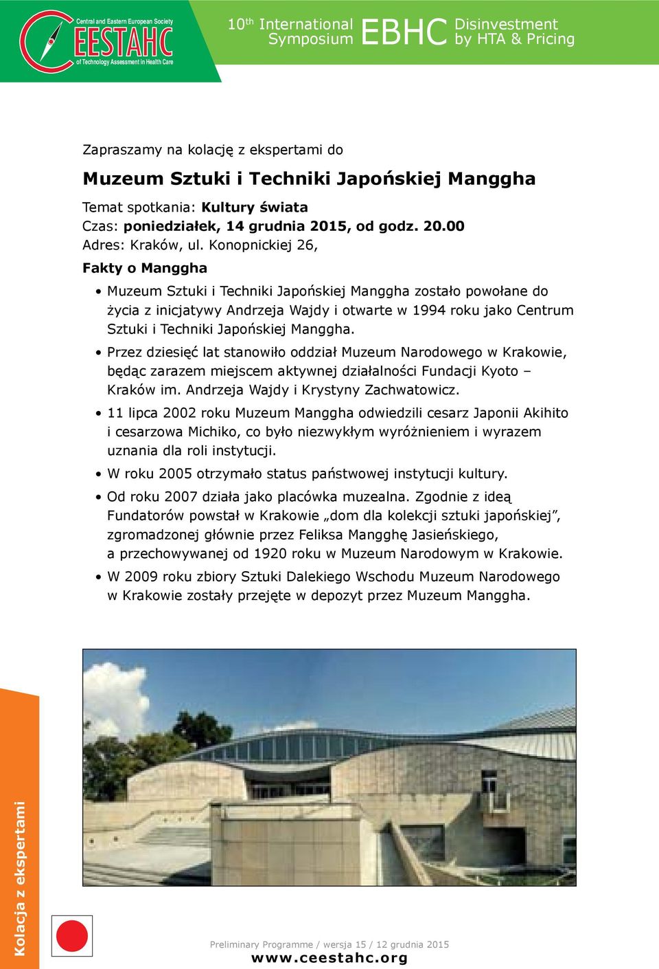 Konopnickiej 26, Fakty o Manggha Muzeum Sztuki i Techniki Japońskiej Manggha zostało powołane do życia z inicjatywy Andrzeja Wajdy i otwarte w 1994 roku jako Centrum Sztuki i Techniki Japońskiej