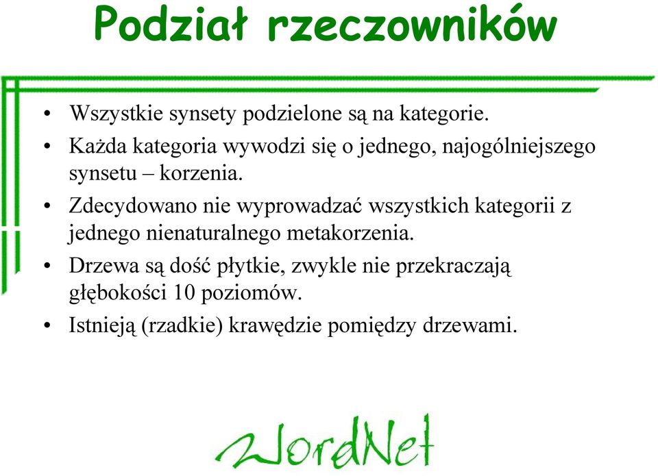 Zdecydowano nie wyprowadzać wszystkich kategorii z jednego nienaturalnego metakorzenia.