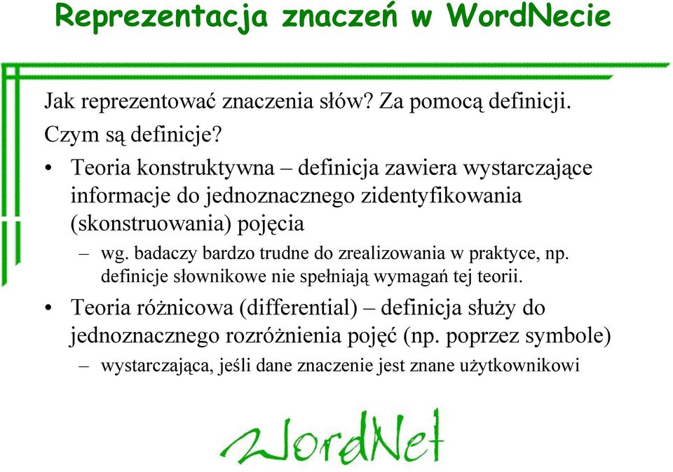 badaczy bardzo trudne do zrealizowania w praktyce, np. definicje słownikowe nie spełniają wymagań tej teorii.