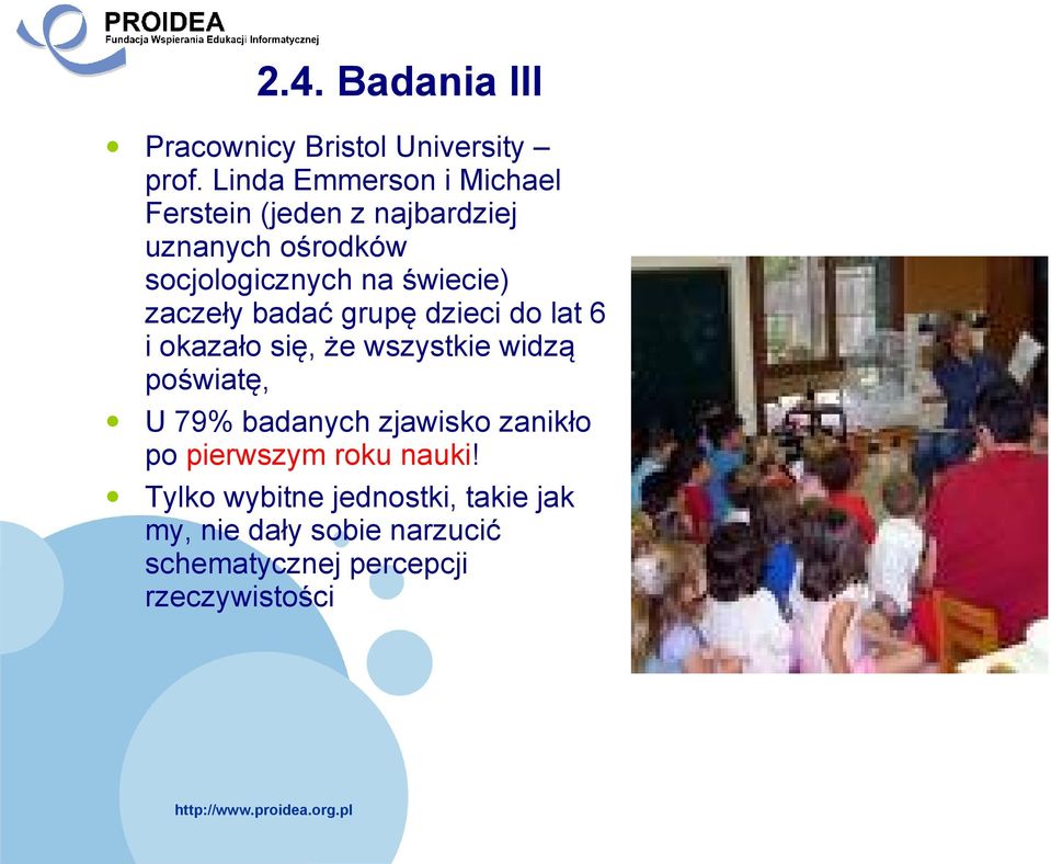 świecie) zaczeły badać grupę dzieci do lat 6 i okazało się, że wszystkie widzą poświatę, U 79%