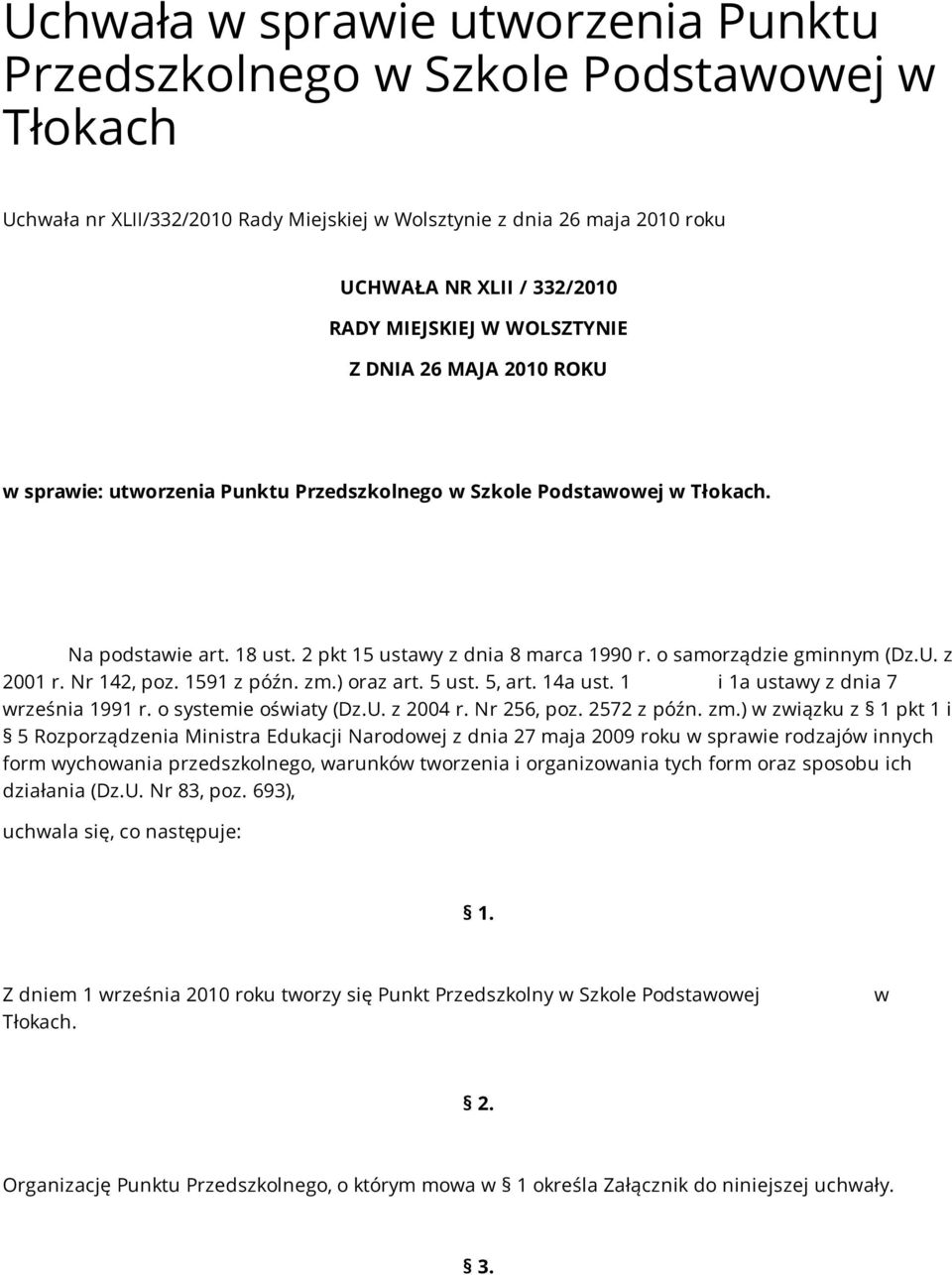 o samorządzie gminnym (Dz.U. z 2001 r. Nr 142, poz. 1591 z późn. zm.) oraz art. 5 ust. 5, art. 14a ust. 1 i 1a ustawy z dnia 7 września 1991 r. o systemie oświaty (Dz.U. z 2004 r. Nr 256, poz.