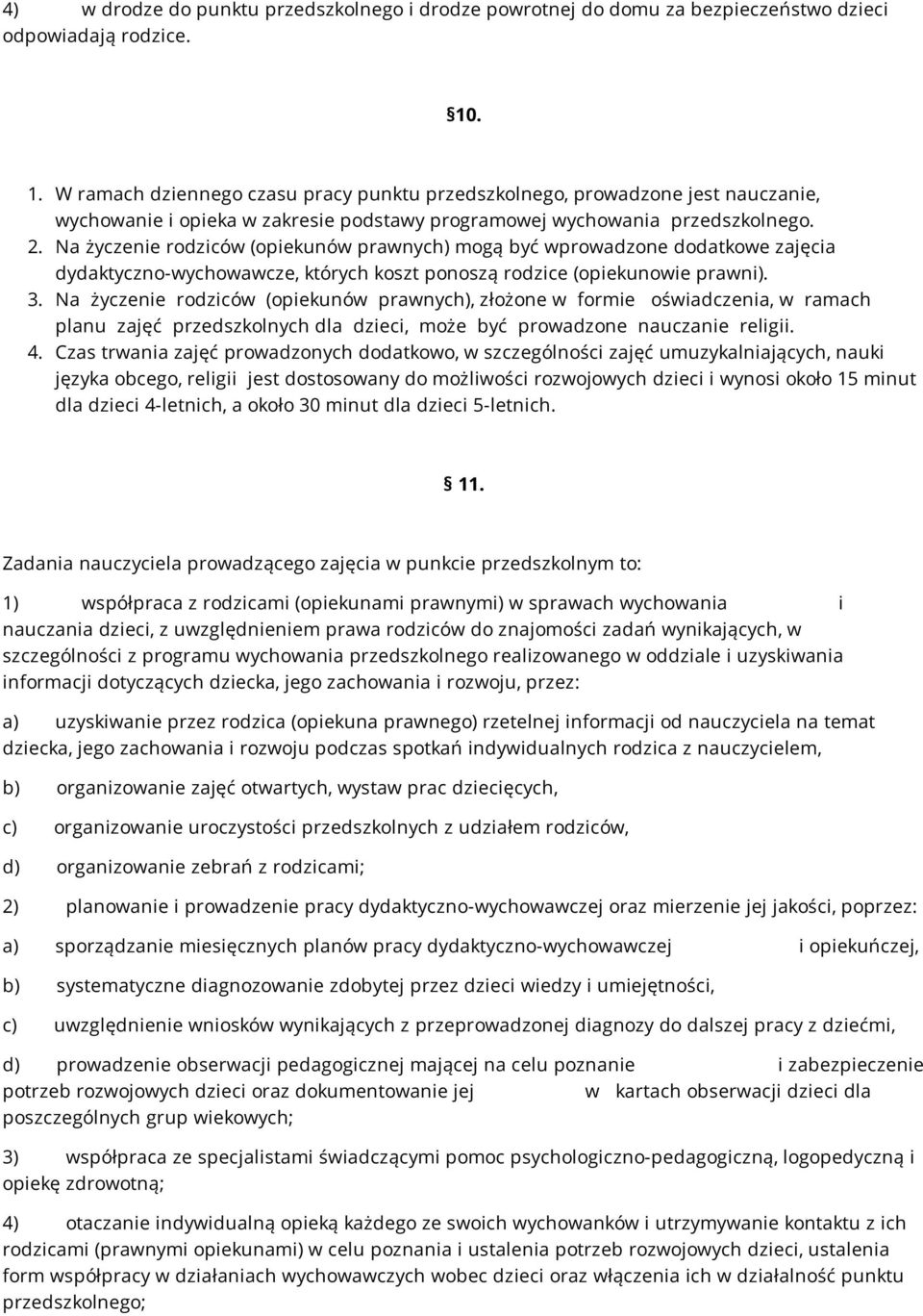 Na życzenie rodziców (opiekunów prawnych) mogą być wprowadzone dodatkowe zajęcia dydaktyczno-wychowawcze, których koszt ponoszą rodzice (opiekunowie prawni). 3.