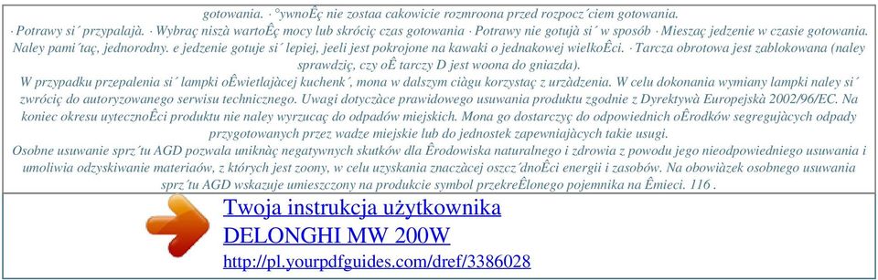 e jedzenie gotuje si lepiej, jeeli jest pokrojone na kawaki o jednakowej wielkoêci. Tarcza obrotowa jest zablokowana (naley sprawdziç, czy oê tarczy D jest woona do gniazda).