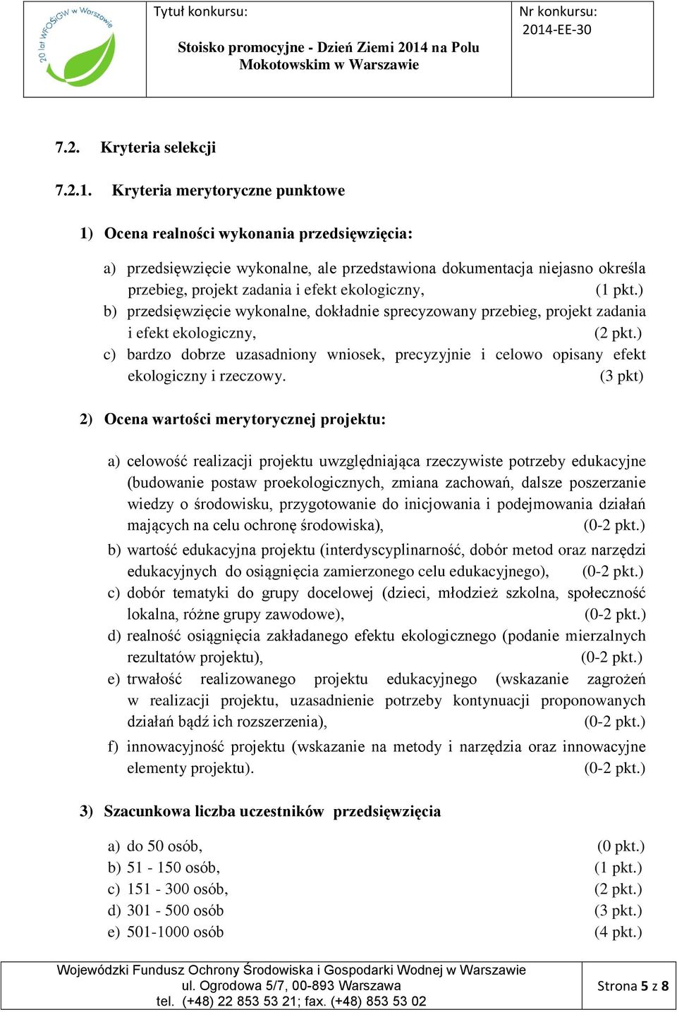 ekologiczny, (1 pkt.) b) przedsięwzięcie wykonalne, dokładnie sprecyzowany przebieg, projekt zadania i efekt ekologiczny, (2 pkt.