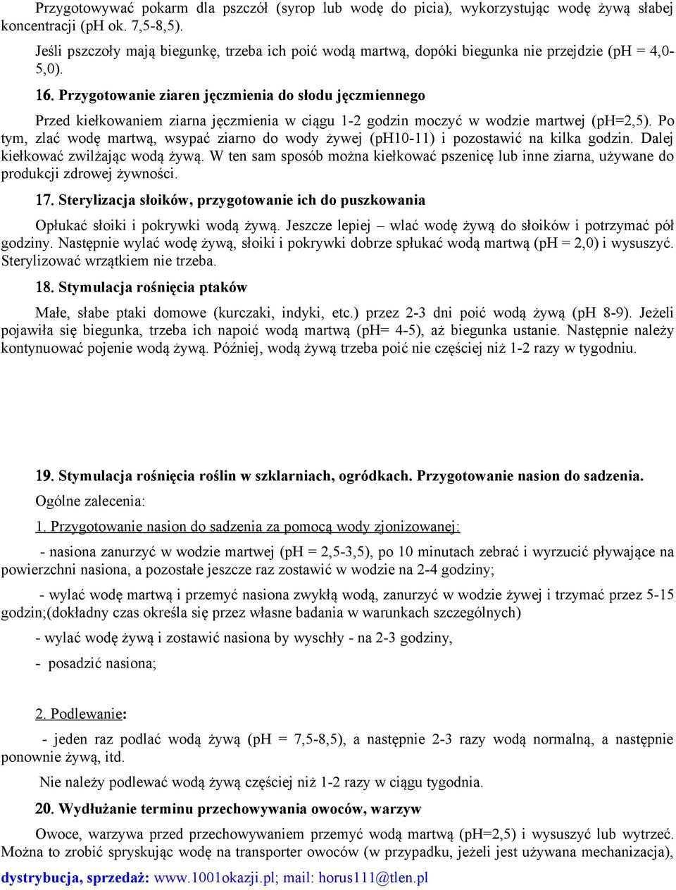 Przygotowanie ziaren jęczmienia do słodu jęczmiennego Przed kiełkowaniem ziarna jęczmienia w ciągu 1-2 godzin moczyć w wodzie martwej (ph=2,5).