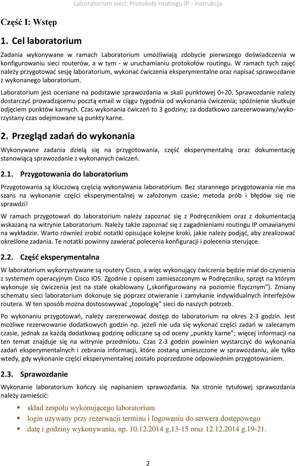 Laboratorium jest oceniane na podstawie sprawozdania w skali punktowej 0 20.