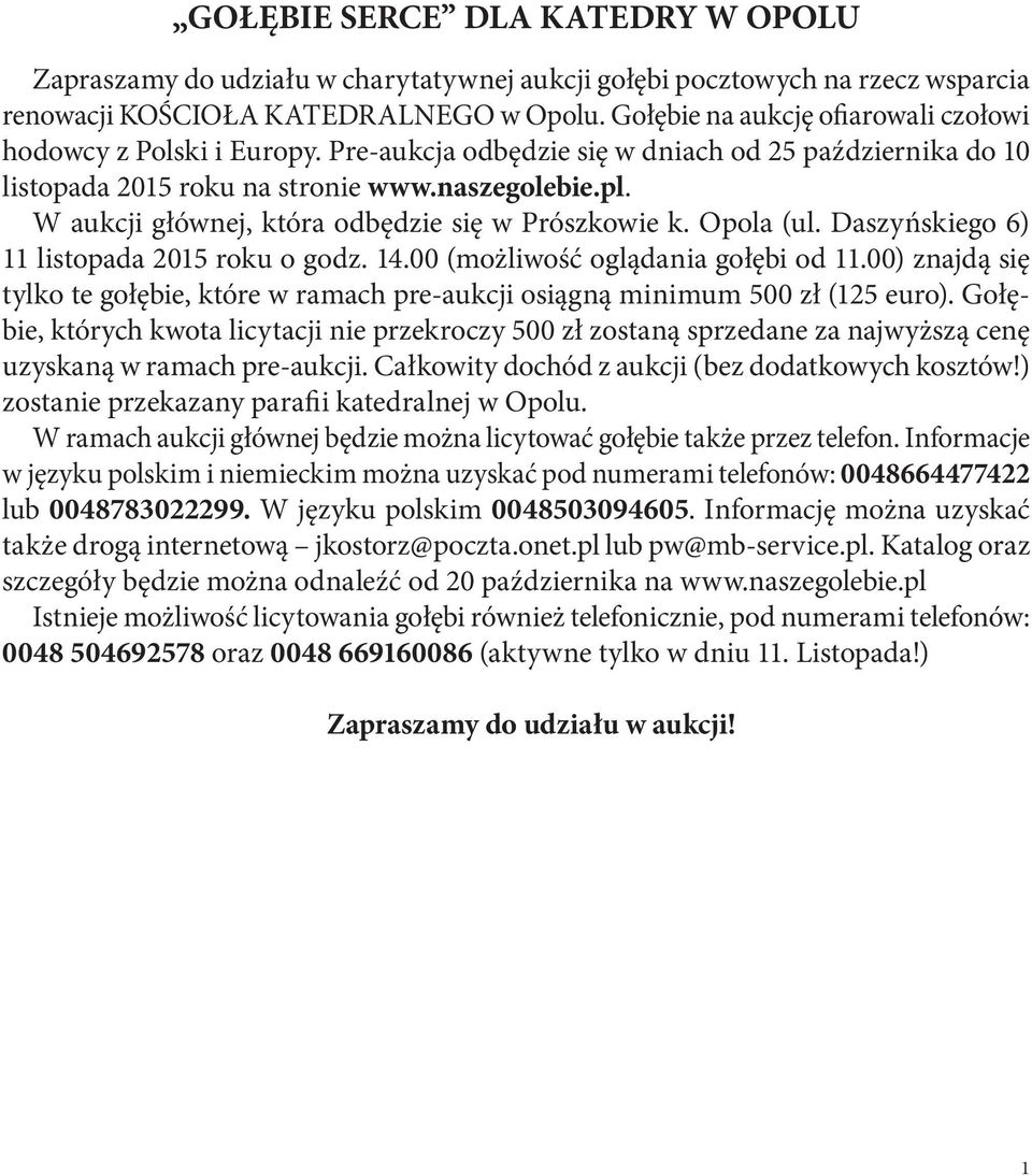 W aukcji głównej, która odbędzie się w Prószkowie k. Opola (ul. Daszyńskiego 6) 11 listopada 2015 roku o godz. 14.00 (możliwość oglądania gołębi od 11.