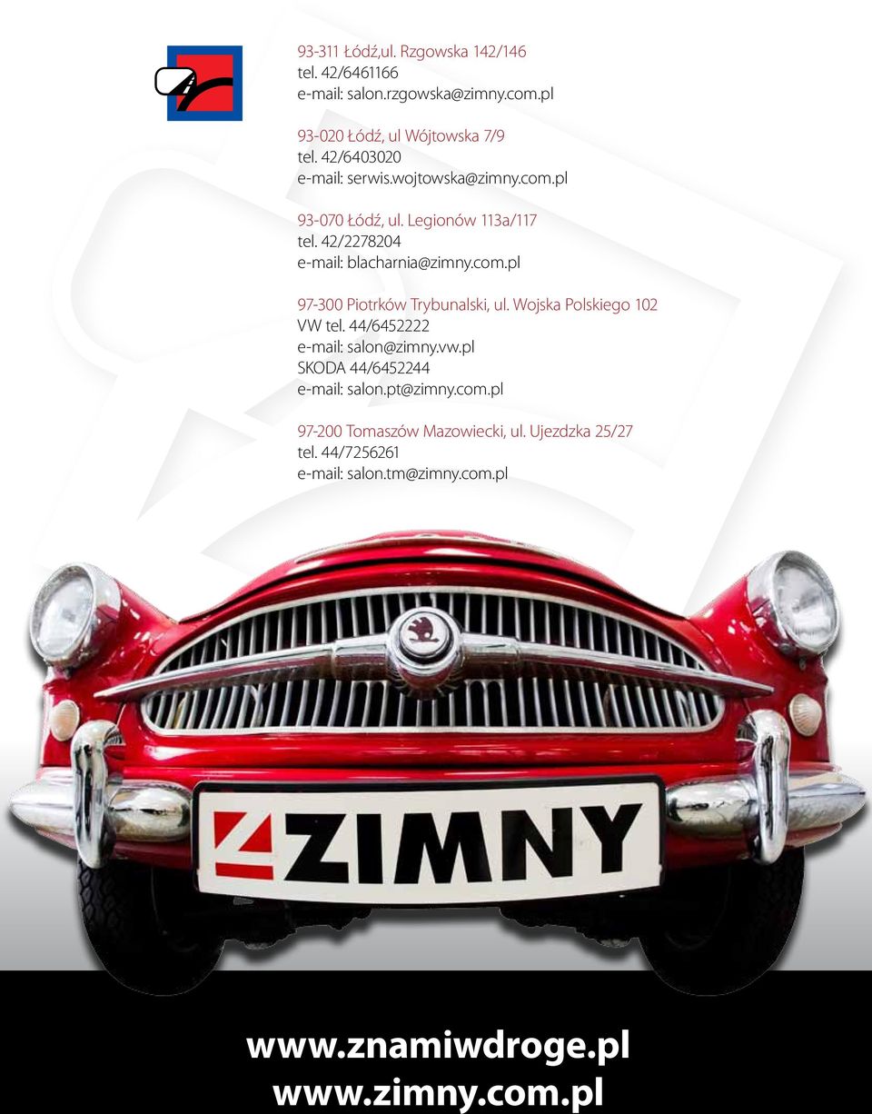 Wojska Polskiego 102 VW tel. 44/6452222 e-mail: salon@zimny.vw.pl SKODA 44/6452244 e-mail: salon.pt@zimny.com.