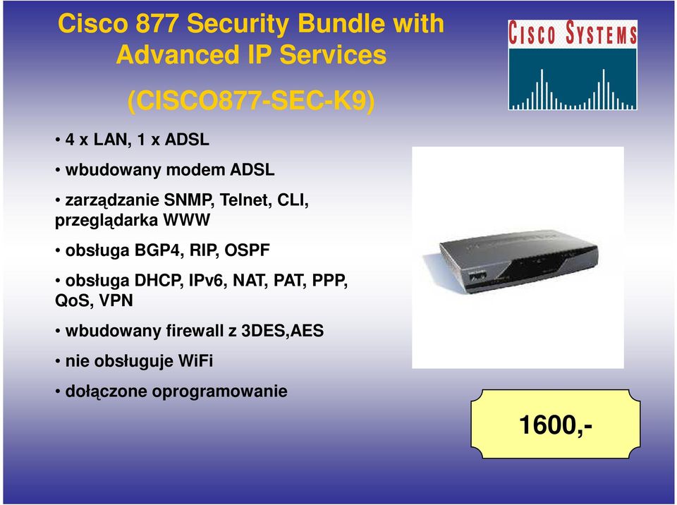 przeglądarka WWW obsługa BGP4, RIP, OSPF obsługa DHCP, IPv6, NAT, PAT, PPP,