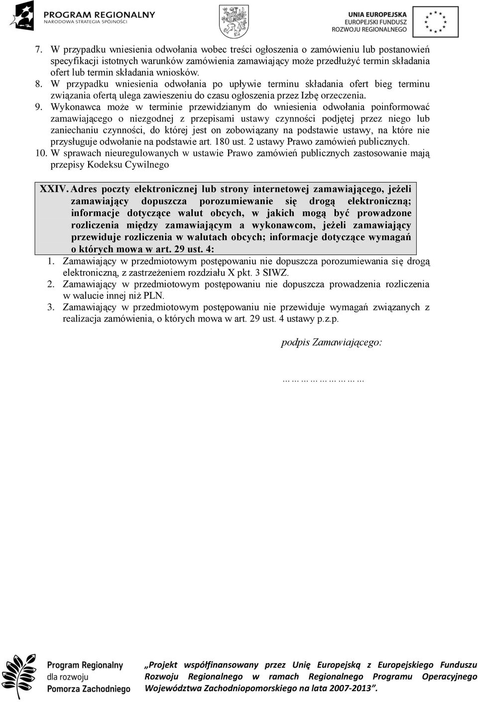 Wykonawca może w terminie przewidzianym do wniesienia odwołania poinformować zamawiającego o niezgodnej z przepisami ustawy czynności podjętej przez niego lub zaniechaniu czynności, do której jest on