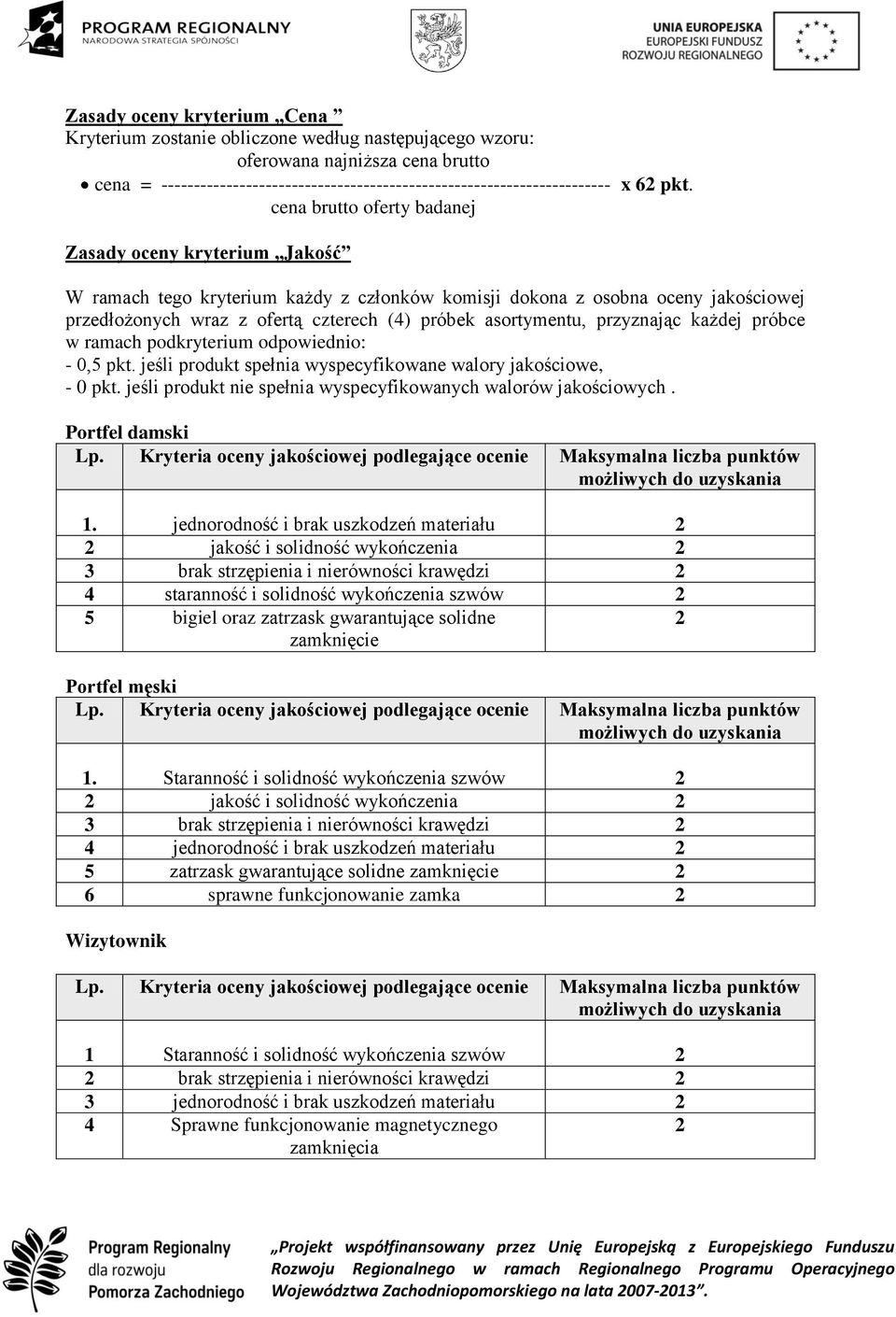 asortymentu, przyznając każdej próbce w ramach podkryterium odpowiednio: - 0,5 pkt. jeśli produkt spełnia wyspecyfikowane walory jakościowe, - 0 pkt.