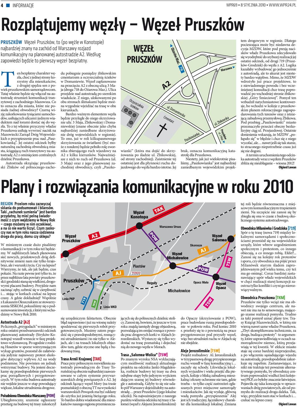 Według zapowiedzi będzie to pierwszy węzeł bezpłatny. WĘZEŁ PRUSZKÓW Oczyszczalnia ścieków A2 Ożarów Maz. 718 ul. Domaniewska Cmentarz wianki (która ma dojść do skrzyżowania po śladzie ul.