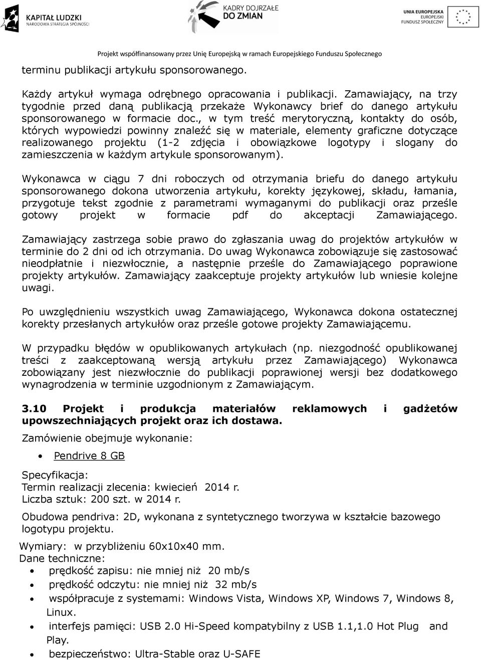 , w tym treść merytoryczną, kontakty do osób, których wypowiedzi powinny znaleźć się w materiale, elementy graficzne dotyczące realizowanego projektu (1-2 zdjęcia i obowiązkowe logotypy i slogany do