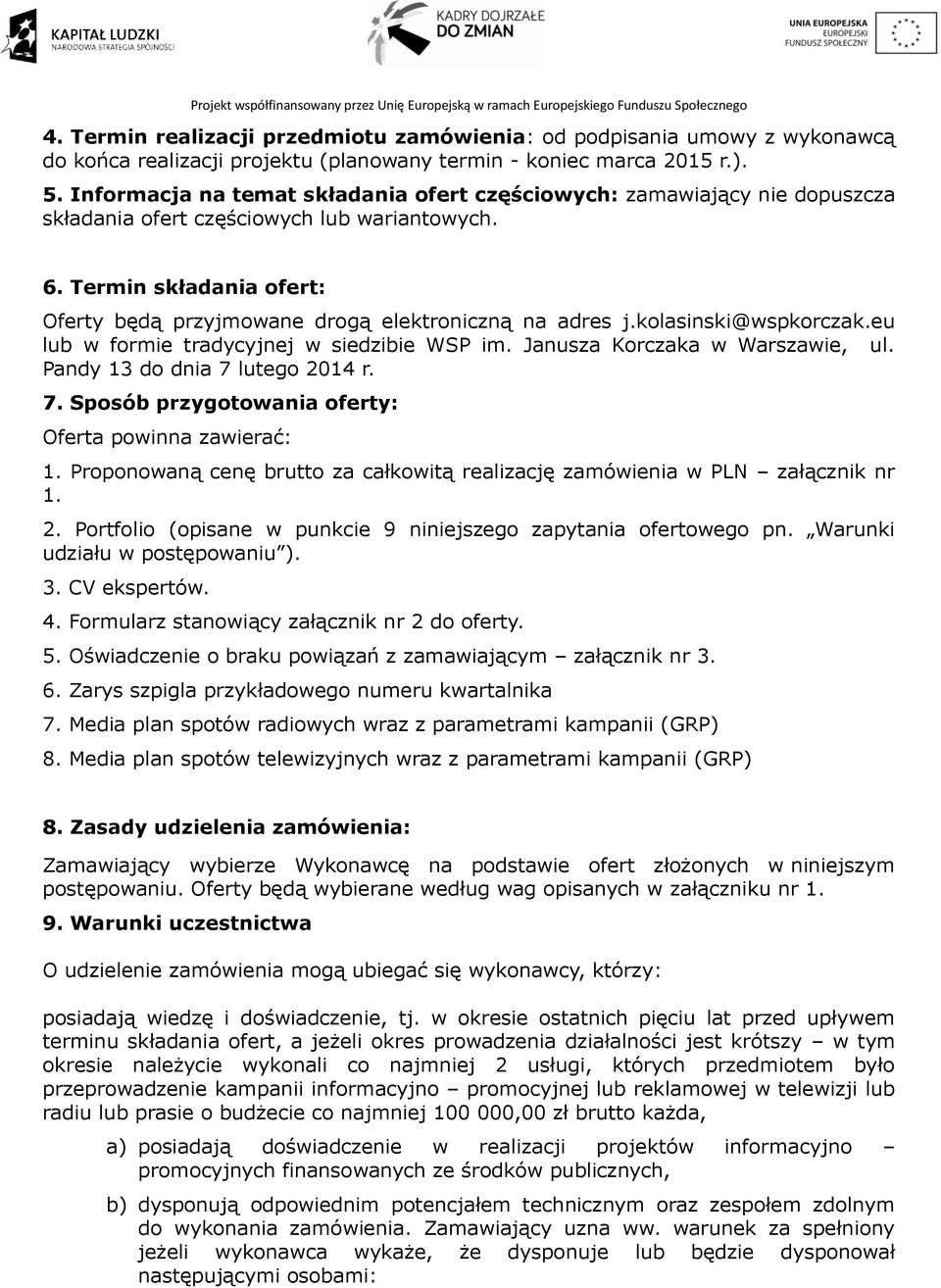 Termin składania ofert: Oferty będą przyjmowane drogą elektroniczną na adres j.kolasinski@wspkorczak.eu lub w formie tradycyjnej w siedzibie WSP im. Janusza Korczaka w Warszawie, ul.