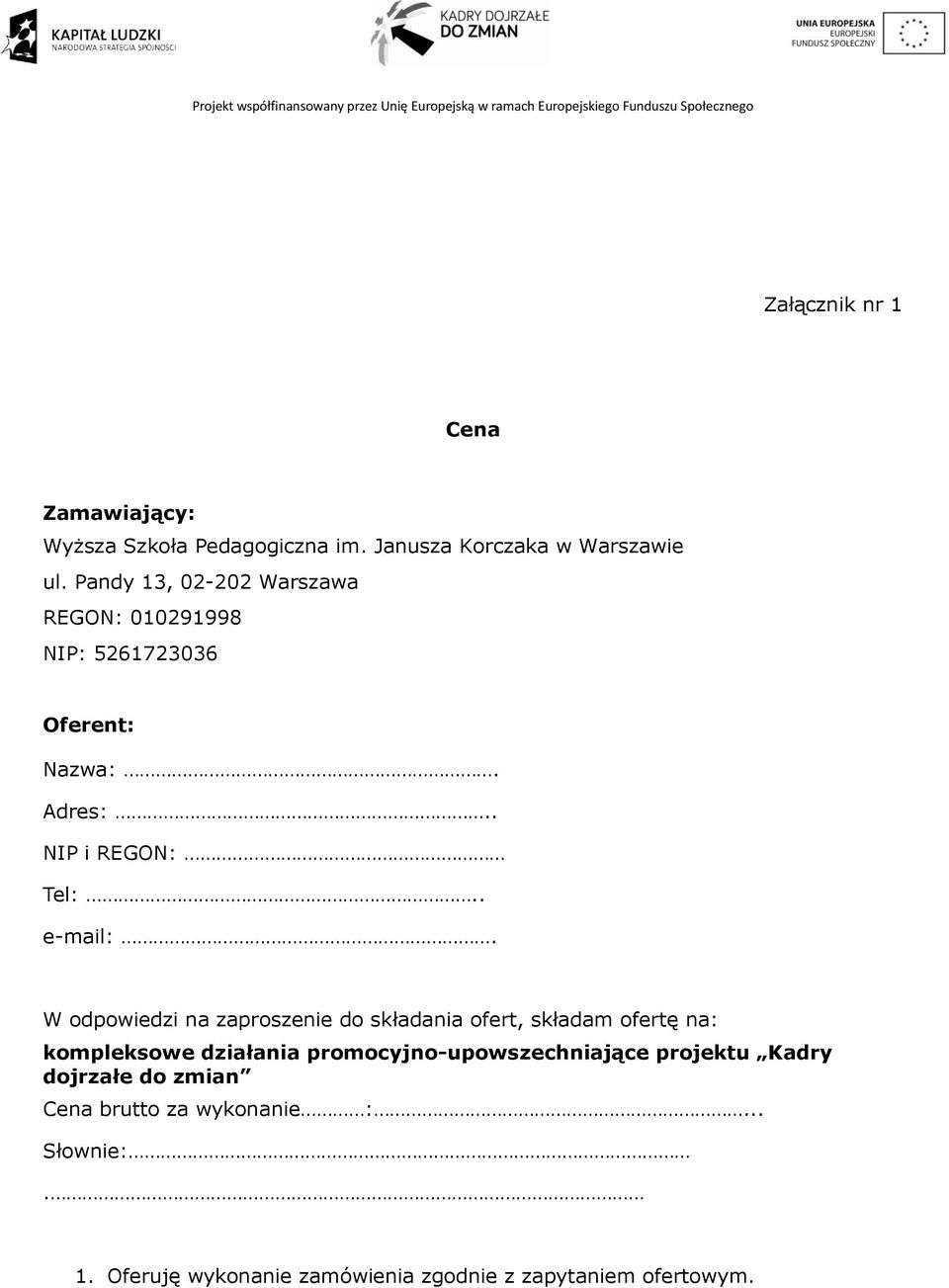 W odpowiedzi na zaproszenie do składania ofert, składam ofertę na: kompleksowe działania