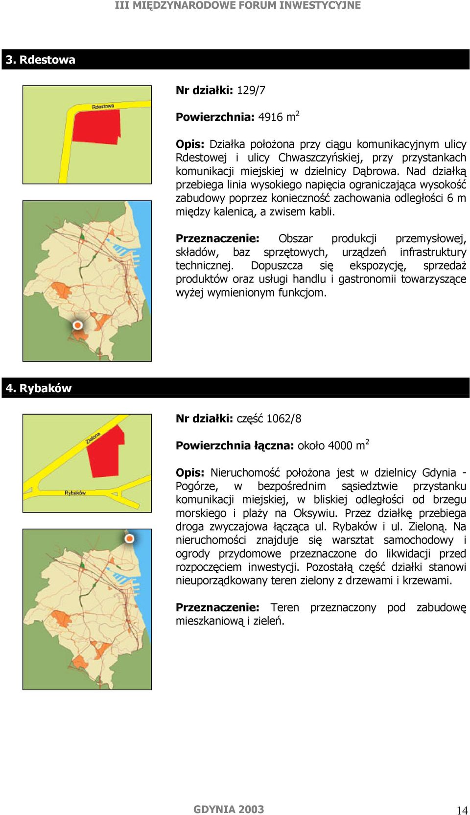 Przeznaczenie: Obszar produkcji przemysłowej, składów, baz sprzętowych, urządzeń infrastruktury technicznej.