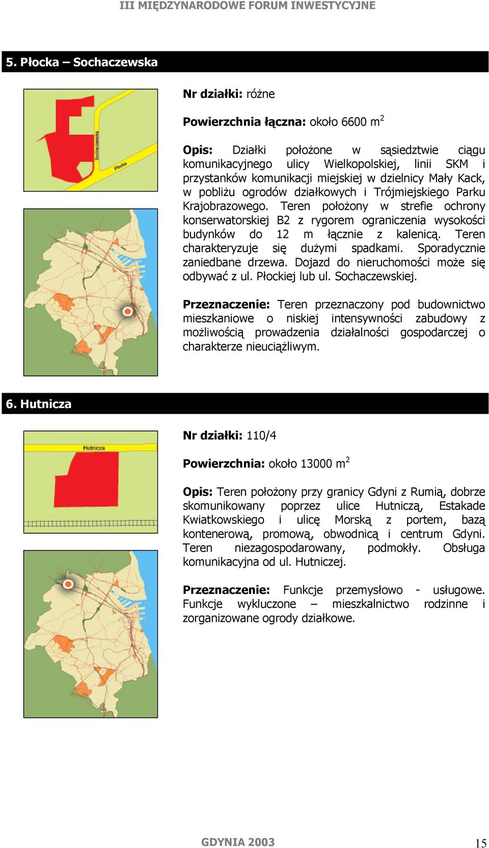 Teren położony w strefie ochrony konserwatorskiej B2 z rygorem ograniczenia wysokości budynków do 12 m łącznie z kalenicą. Teren charakteryzuje się dużymi spadkami. Sporadycznie zaniedbane drzewa.