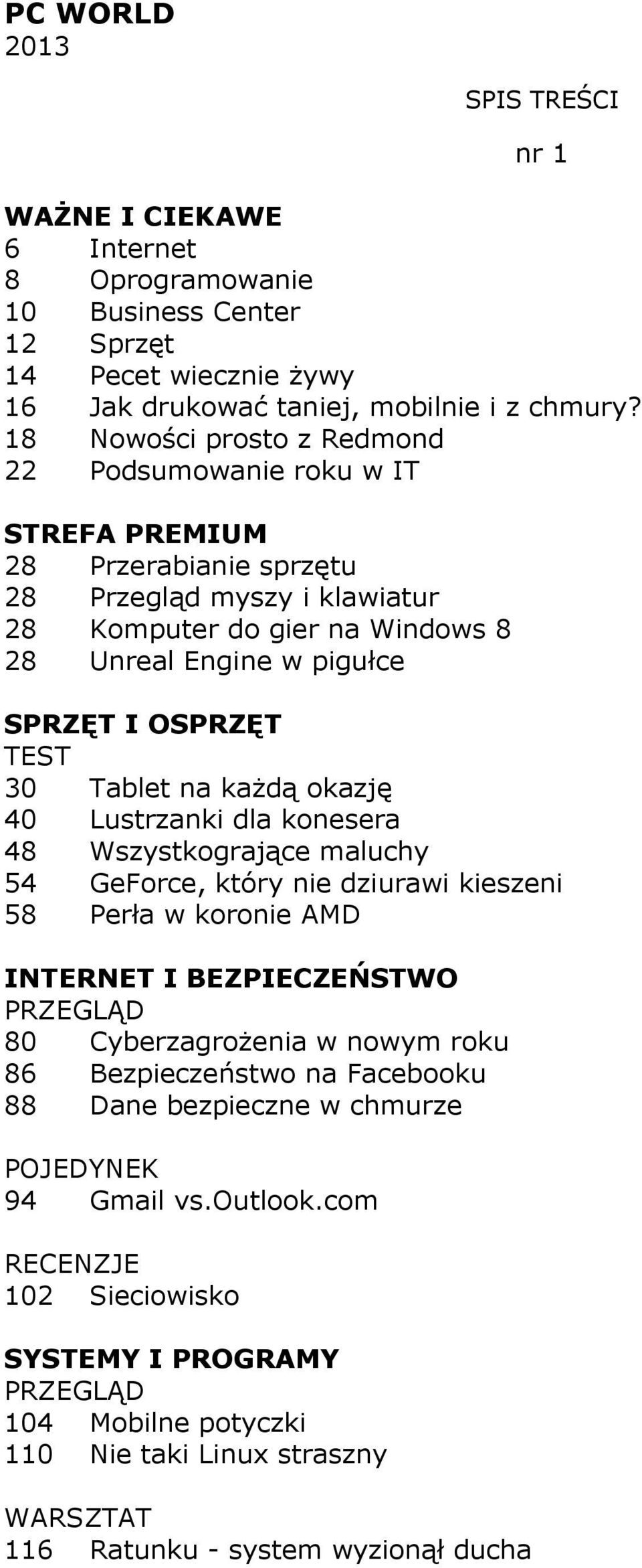 pigułce 30 Tablet na każdą okazję 40 Lustrzanki dla konesera 48 Wszystkogrające maluchy 54 GeForce, który nie dziurawi kieszeni 58 Perła w koronie AMD 80 Cyberzagrożenia w nowym