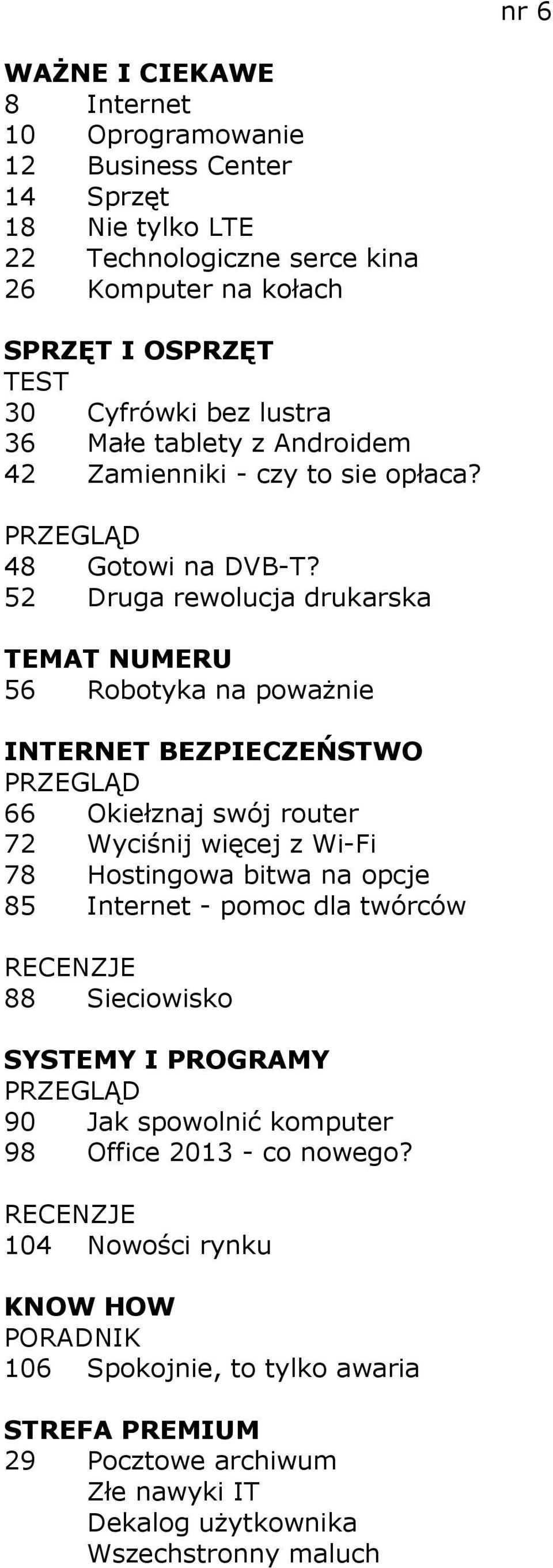 52 Druga rewolucja drukarska 56 Robotyka na poważnie INTERNET BEZPIECZEŃSTWO 66 Okiełznaj swój router 72 Wyciśnij więcej z Wi-Fi 78 Hostingowa bitwa na opcje