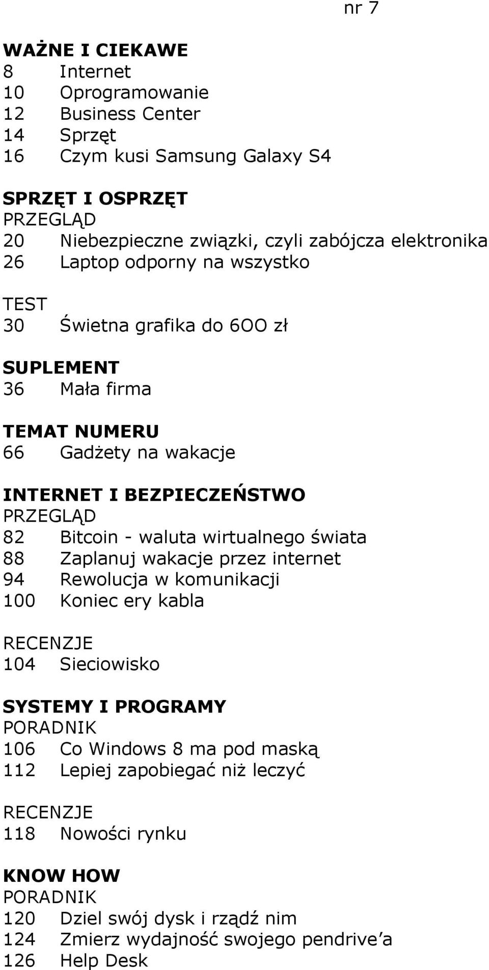 wirtualnego świata 88 Zaplanuj wakacje przez internet 94 Rewolucja w komunikacji 100 Koniec ery kabla 104 Sieciowisko 106 Co Windows 8 ma