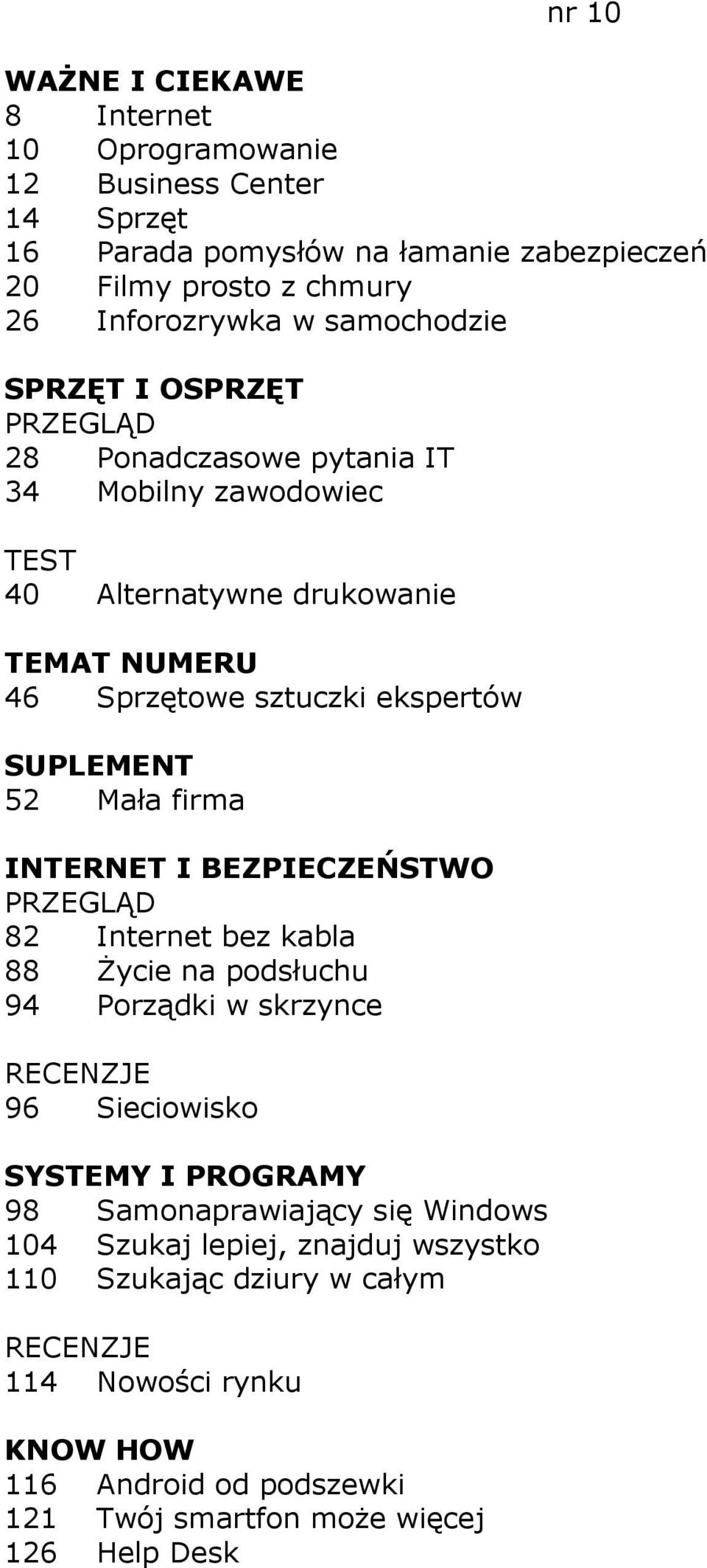 SUPLEMENT 52 Mała firma 82 Internet bez kabla 88 Życie na podsłuchu 94 Porządki w skrzynce 96 Sieciowisko 98 Samonaprawiający się Windows