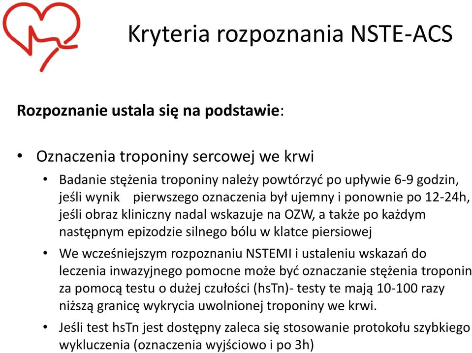 We wcześniejszym rozpoznaniu NSTEMI i ustaleniu wskazao do leczenia inwazyjnego pomocne może byd oznaczanie stężenia troponin za pomocą testu o dużej czułości (hstn)- testy te