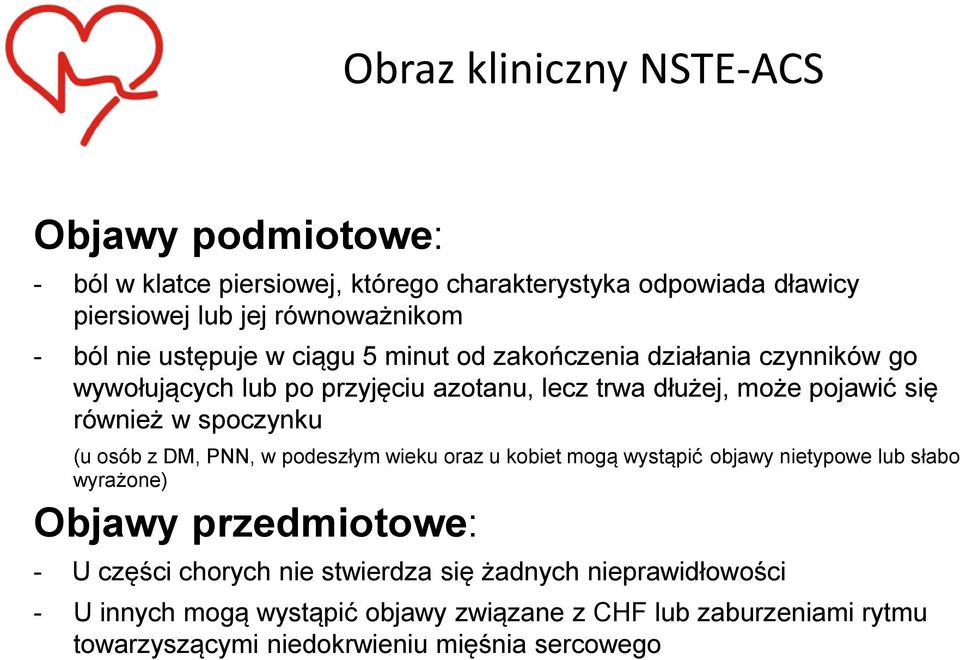 spoczynku (u osób z DM, PNN, w podeszłym wieku oraz u kobiet mogą wystąpić objawy nietypowe lub słabo wyrażone) Objawy przedmiotowe: - U części chorych