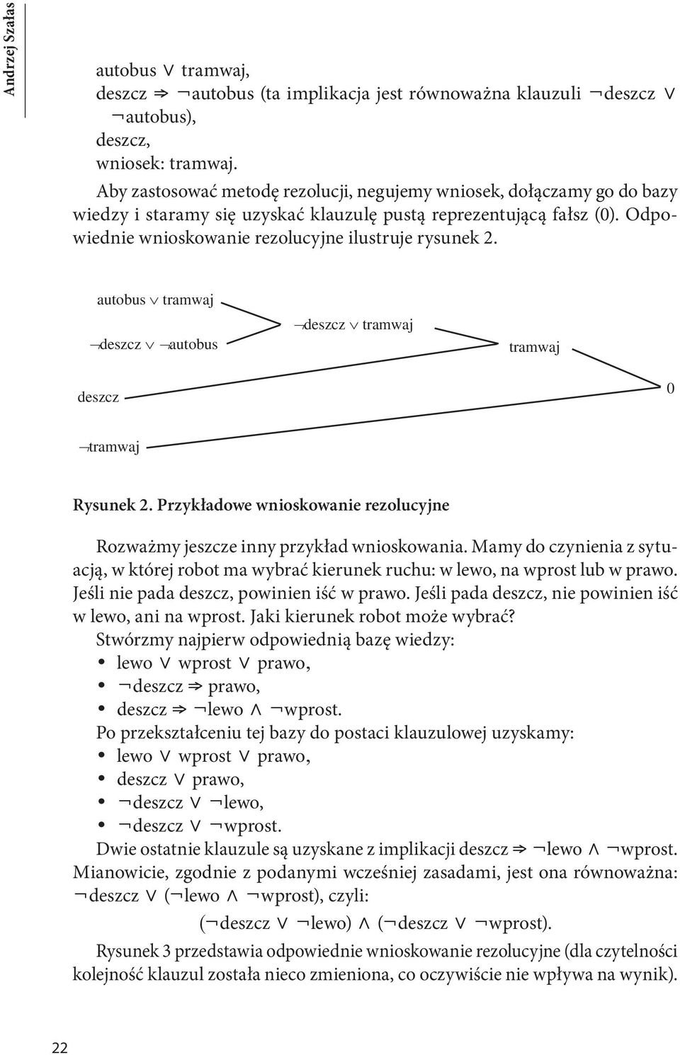 autobus tramwaj deszcz autobus deszcz tramwaj tramwaj deszcz 0 tramwaj Rysunek 2. Przykładowe wnioskowanie rezolucyjne Rozważmy jeszcze inny przykład wnioskowania.