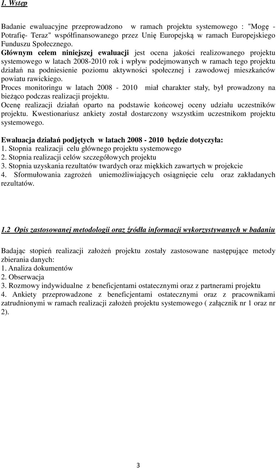 społecznej i zawodowej mieszkańców powiatu rawickiego. Proces monitoringu w latach 2008-2010 miał charakter stały, był prowadzony na bieżąco podczas realizacji projektu.