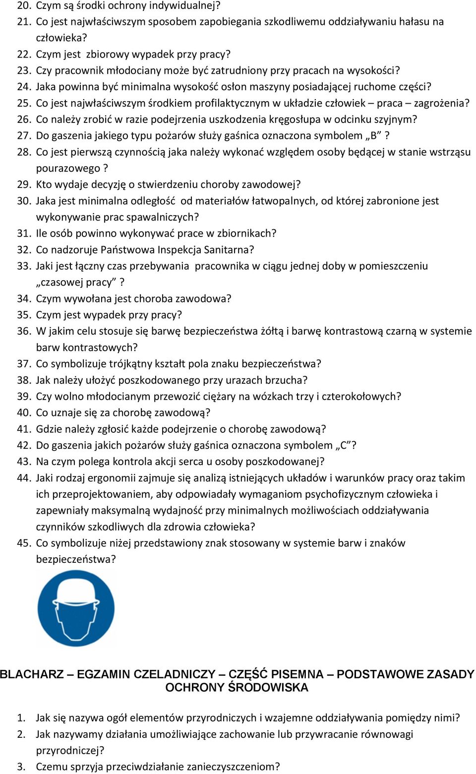 Co jest najwłaściwszym środkiem profilaktycznym w układzie człowiek praca zagrożenia? 26. Co należy zrobić w razie podejrzenia uszkodzenia kręgosłupa w odcinku szyjnym? 27.