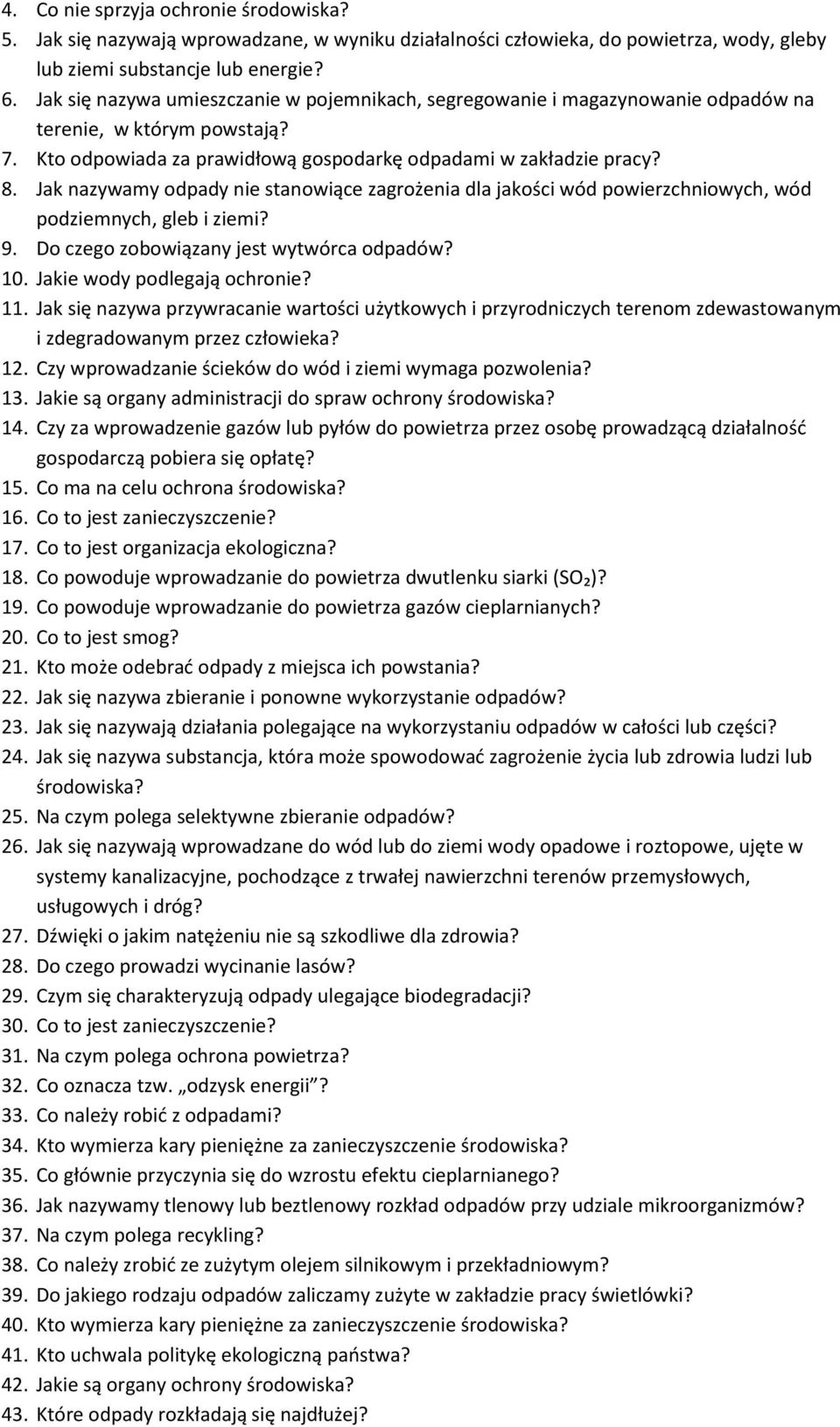 Jak nazywamy odpady nie stanowiące zagrożenia dla jakości wód powierzchniowych, wód podziemnych, gleb i ziemi? 9. Do czego zobowiązany jest wytwórca odpadów? 10. Jakie wody podlegają ochronie? 11.